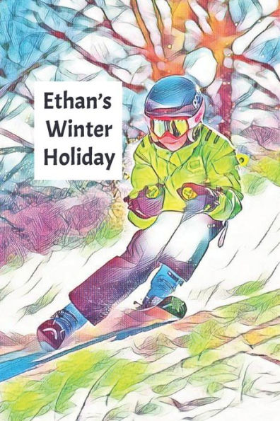 Ethan's Winter Holiday: Child’s Personalized Travel Activity Book for Colouring, Writing and Drawing