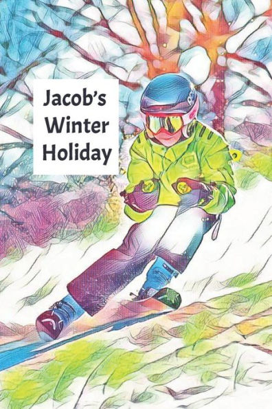 Jacob's Winter Holiday: Child’s Personalized Travel Activity Book for Colouring, Writing and Drawing