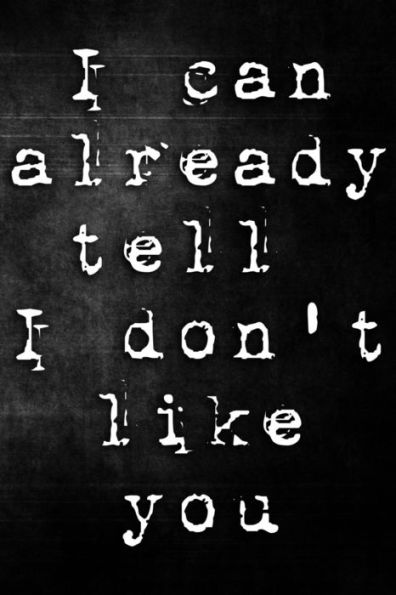 I Can Already Tell I Don't Like You
