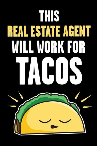 This Real Estate Agent Will Work For Tacos : Funny Real Estate And Taco Humor - Fun Quote For Real Estate Brokers And Agents