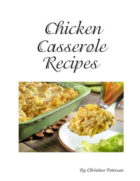 Chicken Cassrerole Recipes: Every title has space for notes, With nutsnand Parmesan cheese, Baked, Scalloped, Complete dinners (Casseroles)