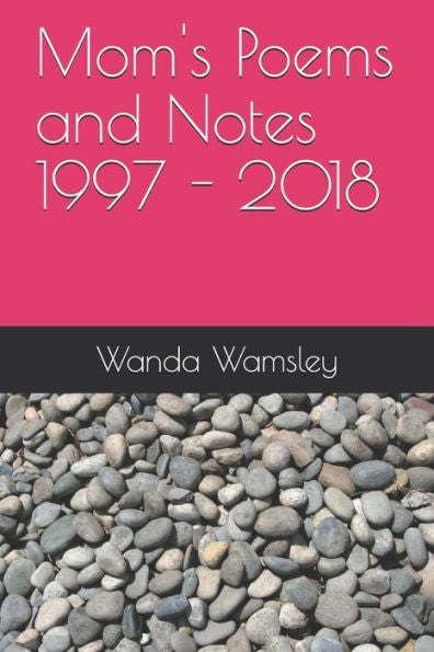 Mom's Poems And Notes 1997 - 2018