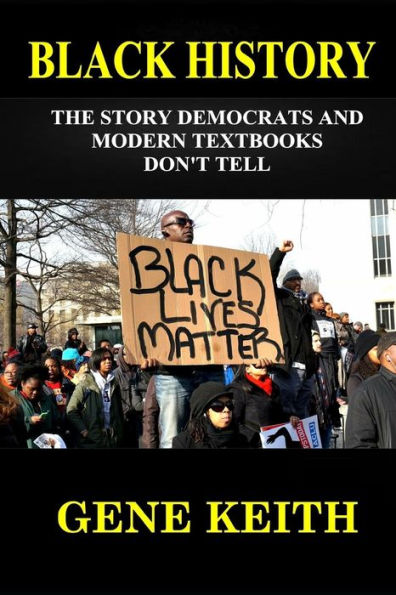 BLACK HISTORY: THE STORY THE DEMOCRATS AND MODERN TEXTBOOKS DON'T TELL