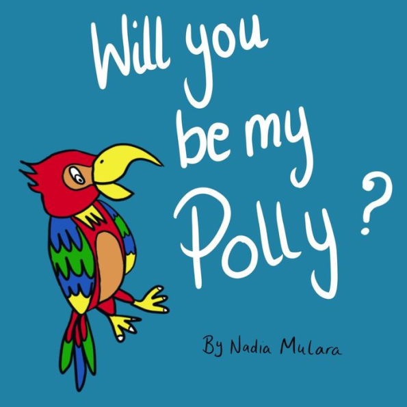 Will You Be My Polly? : A Fun Rhyming Picture Book For Children Aged 3-8