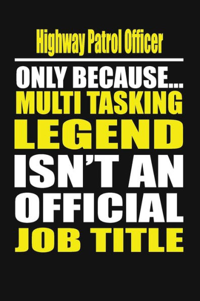 Highway Patrol Officer Only Because Multi Tasking Legend Isn't An Official Job Title