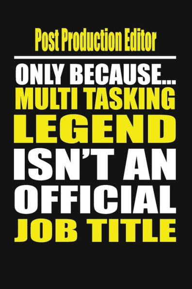 Post Production Editor Only Because Multi Tasking Legend Isn't An Official Job Title