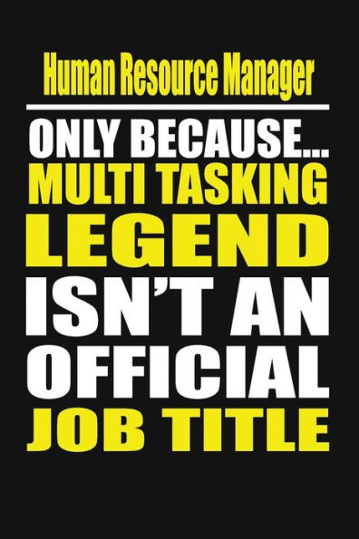 Human Resource Manager Only Because Multi Tasking Legend Isn't An Official Job Title