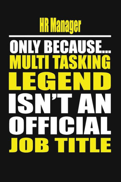 HR Manager Only Because Multi Tasking Legend Isn't An Official Job Title