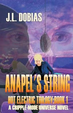 ANAPEL'S STRING: Hot Electric Trilogy: Book1 (Cripple-Mode Universe: Hot Electric Trilogy)