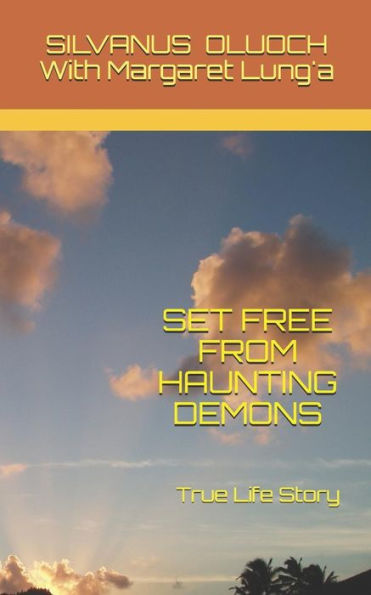 Set Free From Haunting Demons: True Life Story