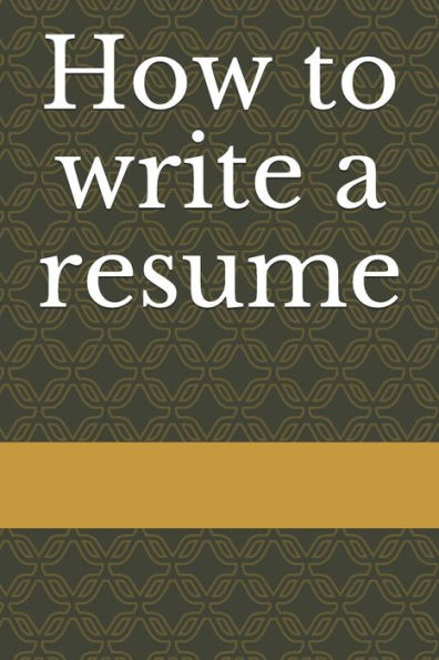 How to write a resume: Resume Writing