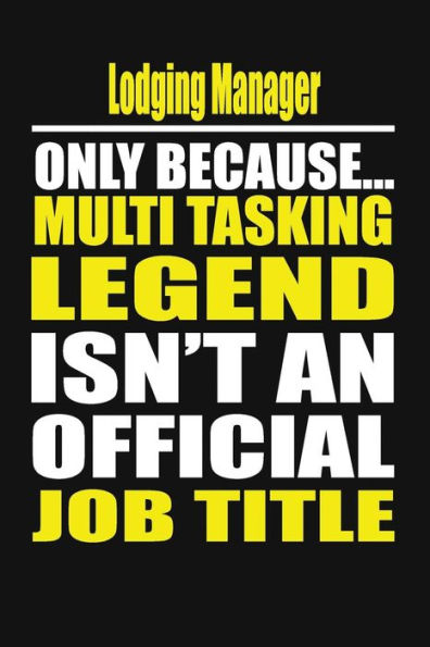 Lodging Manager Only Because Multi Tasking Legend Isn't An Official Job Title