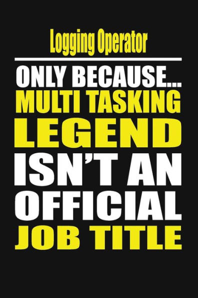 Logging Operator Only Because Multi Tasking Legend Isn't An Official Job Title