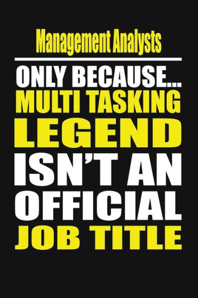 Management Analysts Only Because Multi Tasking Legend Isn't An Official Job Title