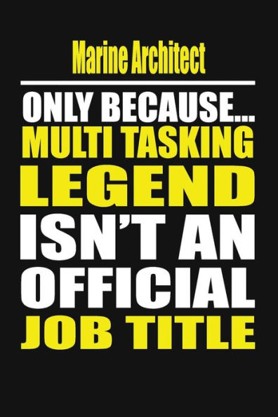 Marine Architect Only Because Multi Tasking Legend Isn't An Official Job Title