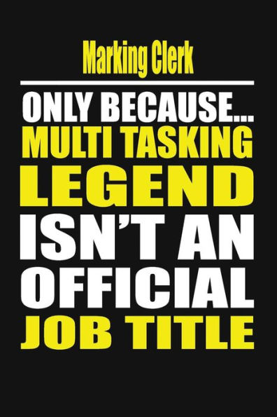 Marking Clerk Only Because Multi Tasking Legend Isn't An Official Job Title