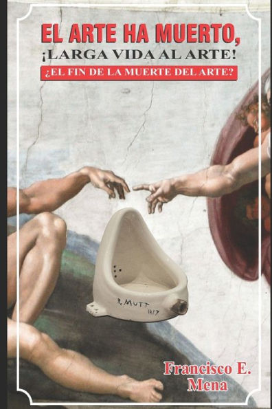 EL ARTE HA MUERTO, LARGA VIDA AL ARTE: ?EL FIN DE LA MUERTE DEL ARTE? (Spanish Edition)