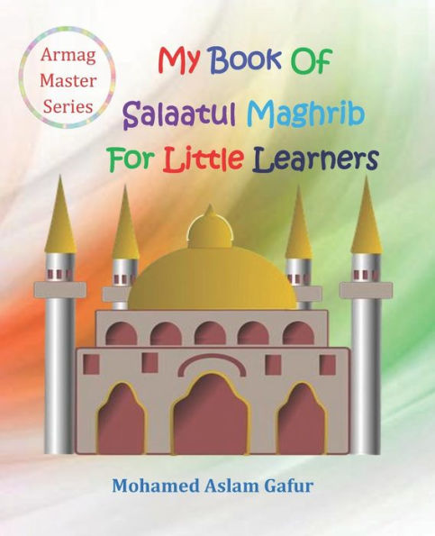 My Book Of Salaatul Maghrib For Little Learners : 6 Years+