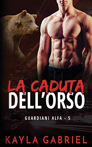 La Caduta Dell'orso : (Alpha Guardians Book 5)