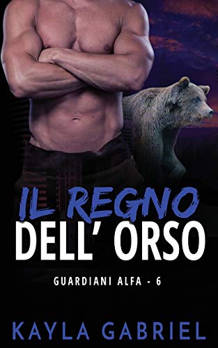Il Regno Dell'orso : (Alpha Guardians Book 6)