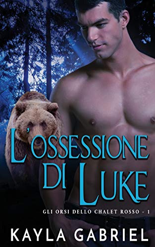 L'Ossessione Di Luke (Gli Orsi Dello Chalet Rosso) (Italian Edition)