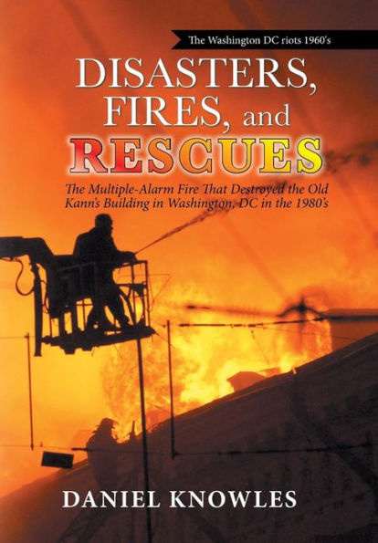 Disasters, Fires, and Rescues: The Multiple-Alarm Fire That Destroyed the Old Kann's Building in Washington, Dc in the 1980's