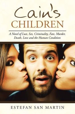 Los hijos de Caín: una novela de lujuria, sexo, criminalidad, destino, asesinato, muerte, amor y la condición humana