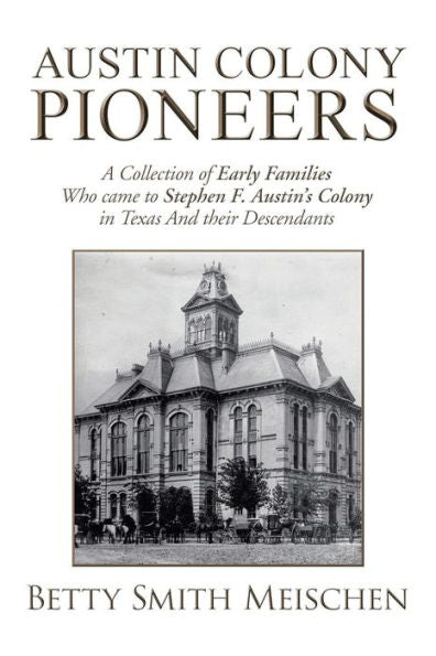 Pioneros de la colonia de Austin: una colección de las primeras familias que llegaron a la colonia de Stephen F. Austin en Texas y sus descendientes