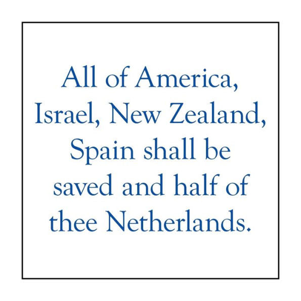 All of America, Israel, New Zealand, Spain Shall Be Saved and Half of Thee Netherlands.