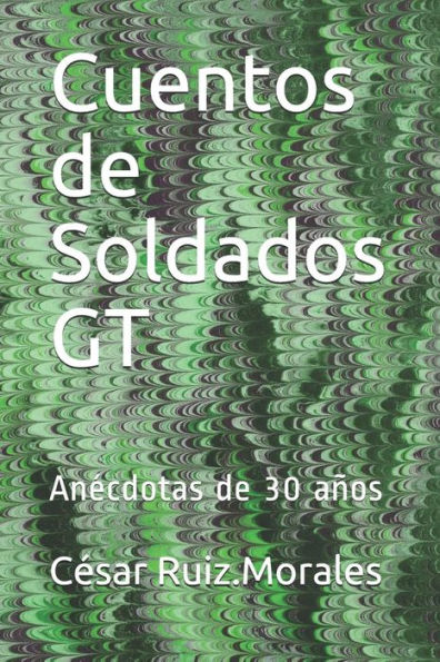 Cuentos de Soldados GT: An�cdotas de 30 a�os (Edición Española)