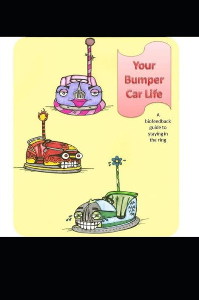 Your Bumper Car Life: A Biofeedback Guide To Staying In The Ring