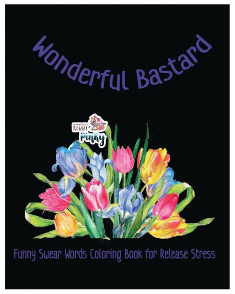 Wonderful Bastard: Funny Swear Words Coloring Book For Release Stress (Funny Swear Words 888)