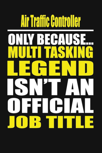 Air Traffic Controller Only Because Multi Tasking Legend Isn't An Official Job Title