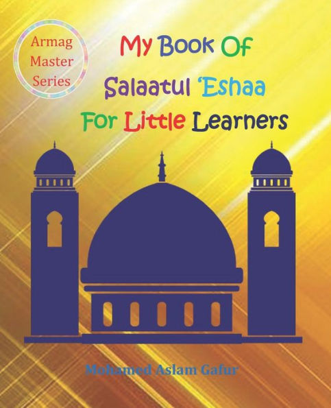 My Book Of Salaatul 'Eshaa For Little Learners : 6 Years +