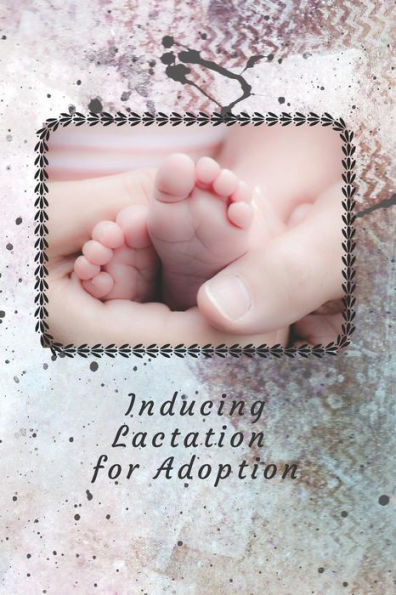 Inducing Lactation for Adoption: Track your progress to produce breast milk so you can breastfeed your adopted baby