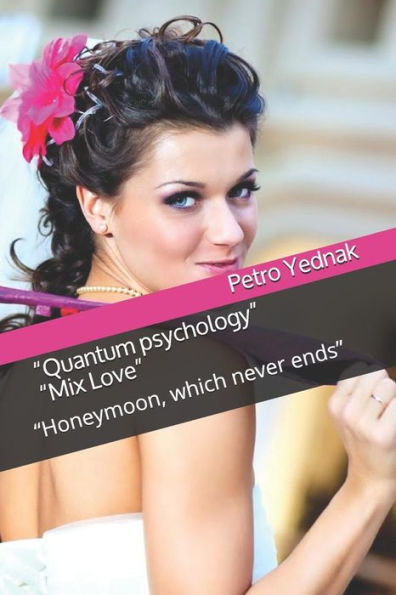 Quantum Psychology "Mix Love": "Honeymoon, Which Never Ends"