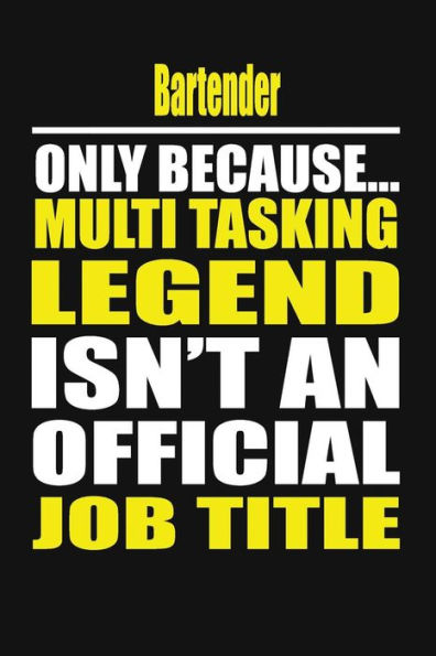 Bartender Only Because Multi Tasking Legend Isn't An Official Job Title