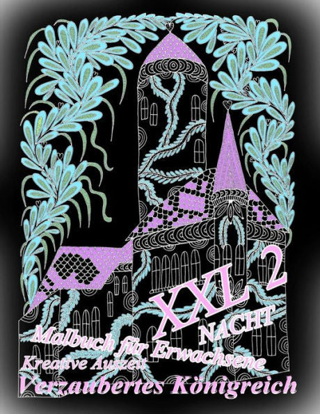 Malbuch F?r Erwachsene: Verzaubertes K?nigreich Xxl 2 Nacht: Kreative Auszeit