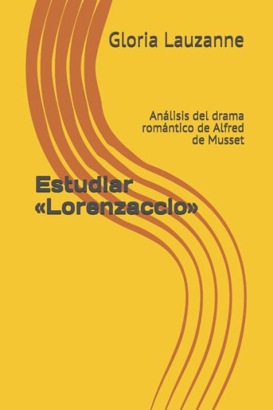 Estudiar «Lorenzaccio»: Analisis del drama romantico de Alfred de Musset (Spanish Edition)