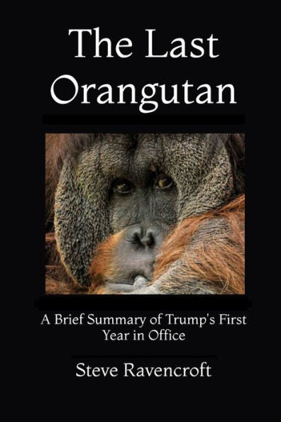 The Last Orangutan: A Brief Summary Of Trump's First Year In Office