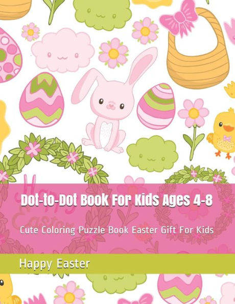 Dot-to-Dot Book For Kids Ages 4-8: Cute Coloring Puzzle Book Easter Gift For Kids