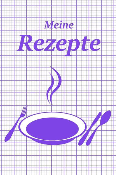 Meine Rezepte : Rezeptbuch Zum Selbst Eintragen/ Selbst Beschreiben I Praktisches Softcover Mit Inhaltsverzeichnis