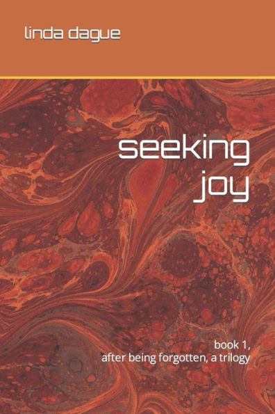 Seeking Joy: Book 1, After Being Forgotten, The Trilogy