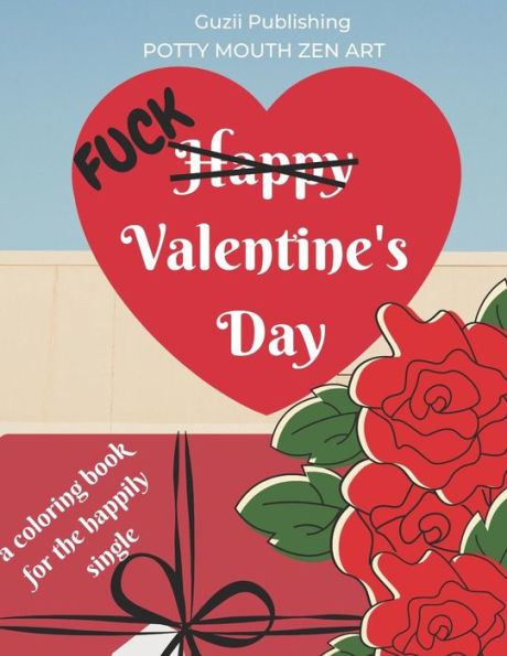 Fuck Valentine's Day: A Coloring Book for the Happily Single (Potty Mouth Zen Art)