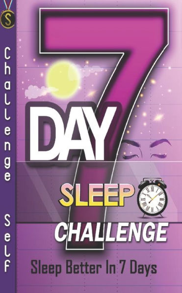7-Day Sleep Challenge: Sleep Better In 7 Days