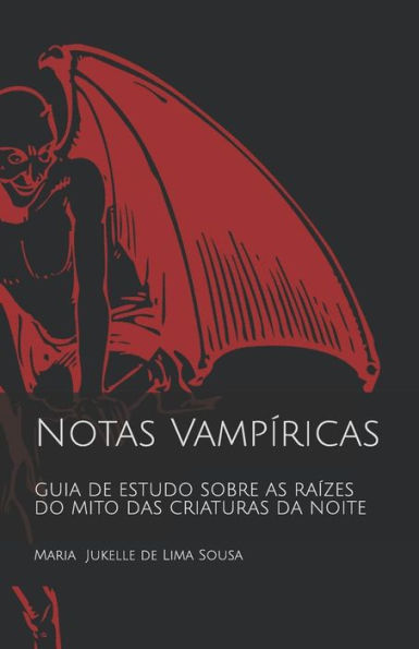 Notas Vamp?ricas: Guia De Estudo Sobre As Ra?zes Do Mito Das Criaturas Da Noite
