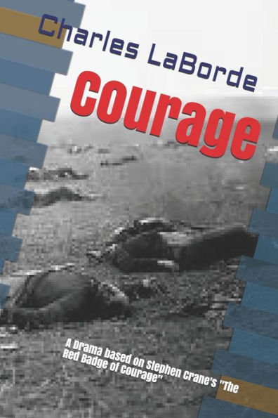Courage: A Drama based on Stephen Crane's "The Red Badge of Courage"