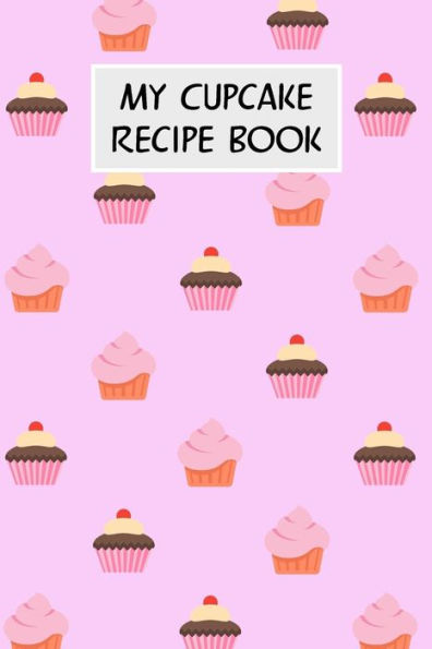 My Cupcake Recipe Book: Cookbook With Recipe Cards For Your Cupcake Recipes