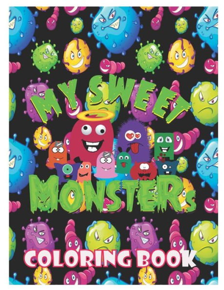 My Sweet Monsters Coloring Book: Coloring Book For Kids And Toddlers, Activity Book For Boys And Girls, Soft Durable Cover, Perfect Large Size 8.50 X