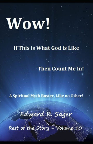 Wow! If This Is What God Is Like, Then Count Me In!: A Spiritual Myth Buster, Like No Other!